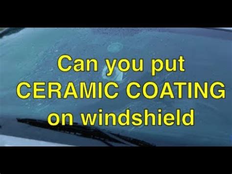 can you put ceramic coating on windshield