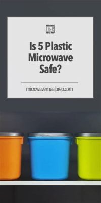 is 5 Plastic Microwave Safe: Exploring the Controversy Behind Microwave Safety and Plastic Usage